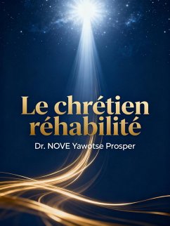 Le Chrétien Réhabilité (La Vie Chrétienne Restaurée, #3) (eBook, ePUB) - Prosper, NOVE Yawotse