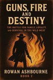 Guns, Fire, and Destiny: The Battle for Family, Loyalty, and Survival in the Wild West (eBook, ePUB) Guns, Fire, and Destiny: The Battle for Family, Loyalty, and Survival in the Wild West (eBook, ePUB)