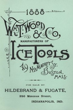 Wm. T. Wood & Co. Ice Tools 1888 (eBook, ePUB) - Wood, W. T.