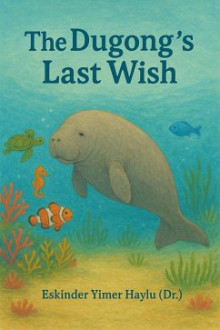 The Dugong's Last Wish (eBook, ePUB) - Haylu, Eskinder Yimer The Dugong's Last Wish (eBook, ePUB) - Haylu, Eskinder Yimer