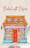 Baked with Desire (Maplewood Short Story Romances, #1) (eBook, ePUB) Baked with Desire (Maplewood Short Story Romances, #1) (eBook, ePUB)