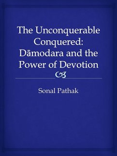 Cover The Unconquerable Conquered: Damodara and the Power of Devotion (eBook, ePUB)
