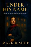 Under His Name: He Was Her Keeper, Until He Was Her Home (eBook, ePUB)