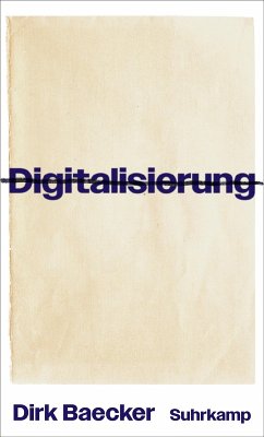 Digitalisierung (eBook, ePUB) - Baecker, Dirk Digitalisierung (eBook, ePUB) - Baecker, Dirk