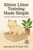 Kitten Litter Training Made Simple: A Gentle Guide for New Cat Parents (Kitten Care Series, #2) (eBook, ePUB) Kitten Litter Training Made Simple: A Gentle Guide for New Cat Parents (Kitten Care Series, #2) (eBook, ePUB)