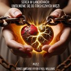 Serca w lancuchach: Uwolnienie sie od toksycznych wiezów (eBook, ePUB)