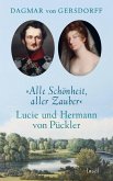 Alle Schönheit, aller Zauber. Lucie und Hermann von Pückler (eBook, ePUB)