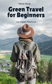 Green Travel for Beginners: Low-Impact Adventures (eBook, ePUB) Green Travel for Beginners: Low-Impact Adventures (eBook, ePUB)