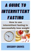 A Guide To Intermittent Fasting (eBook, ePUB) A Guide To Intermittent Fasting (eBook, ePUB)