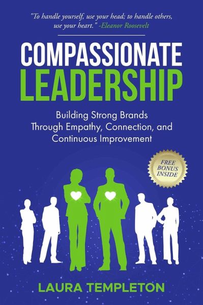 Compassionate Leadership: Building Strong Brands Through Empathy, Connection, and Continuous Improvement (The Heart of Leadership, #1) (eBook, ePUB)
