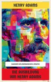 Die Ausbildung von Henry Adams (eBook, ePUB) Die Ausbildung von Henry Adams (eBook, ePUB)