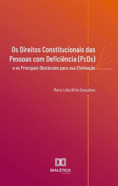 Os Direitos Constitucionais das Pessoas com Deficiência (PcDs) e os Principais Obstáculos para sua Efetivação (eBook, ePUB) Os Direitos Constitucionais das Pessoas com Deficiência (PcDs) e os Principais Obstáculos para sua Efetivação (eBook, ePUB)