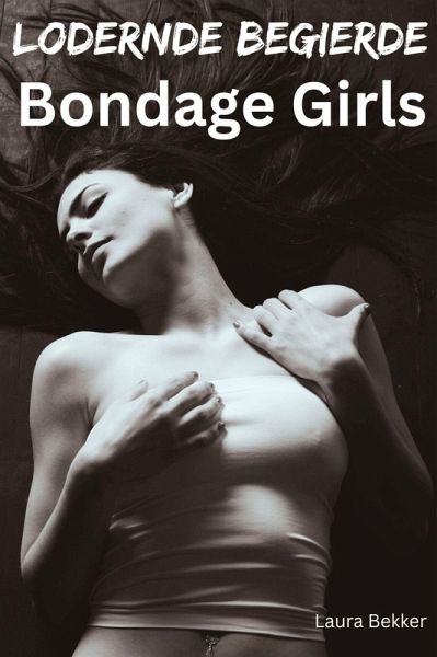 Lodernde Begierde - Bondage Girls (eBook, ePUB) Lodernde Begierde - Bondage Girls (eBook, ePUB)