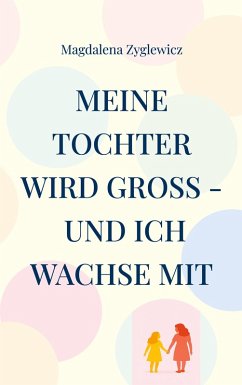 Meine Tochter wird groß - und ich wachse mit (eBook, ePUB) Cover Meine Tochter wird groß - und ich wachse mit (eBook, ePUB)