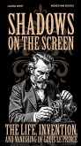Shadows on the Screen The Life, Invention, and Vanishing of Louis Le Prince (eBook, ePUB) Shadows on the Screen The Life, Invention, and Vanishing of Louis Le Prince (eBook, ePUB)