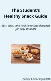 The Student's Healthy Snack Guide - Easy, Tasty, and Healthy designed for busy students. (eBook, ePUB)