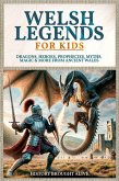 Welsh Legends for Kids: Dragons, Heroes, Prophecies, Myths, Magic & More from Ancient Wales (eBook, ePUB) Welsh Legends for Kids: Dragons, Heroes, Prophecies, Myths, Magic & More from Ancient Wales (eBook, ePUB)
