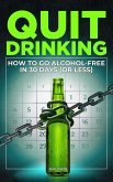 Quit Drinking: How to Go Alcohol-Free in 30 Days (or Less) (eBook, ePUB) Quit Drinking: How to Go Alcohol-Free in 30 Days (or Less) (eBook, ePUB)