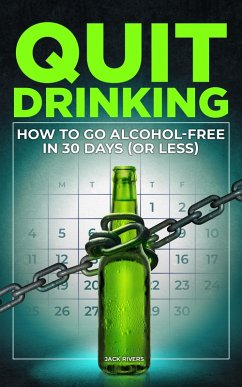 Quit Drinking: How to Go Alcohol-Free in 30 Days (or Less) (eBook, ePUB) Cover Quit Drinking: How to Go Alcohol-Free in 30 Days (or Less) (eBook, ePUB)