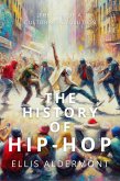 The History of Hip-Hop: The Rise of a Cultural Revolution (eBook, ePUB)