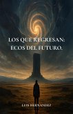 Los que regresan: ecos del futuro. (eBook, ePUB) Los que regresan: ecos del futuro. (eBook, ePUB)