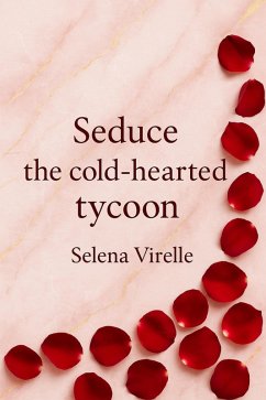 Seduce the Cold-Hearted Tycoon (eBook, ePUB) - Virelle, Selena