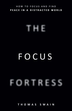 Cover The Focus Fortress: How to Focus and Find Peace in a Distracted World (eBook, ePUB)