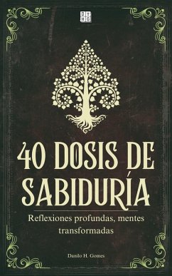 40 Dosis de Sabiduría: Reflexiones profundas, mentes transformadas   6ª ed. (eBook, ePUB) Cover 40 Dosis de Sabiduría: Reflexiones profundas, mentes transformadas   6ª ed. (eBook, ePUB)