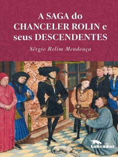 A saga do chanceler Rolin e seus descendentes - 3ª ED (eBook, ePUB) - Mendonça, Sérgio Rolim