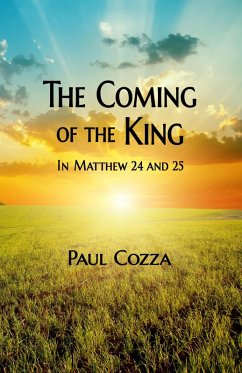 The Coming of the King in Matthew 24 and 25 (eBook, ePUB) Cover The Coming of the King in Matthew 24 and 25 (eBook, ePUB)