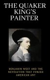 The Quaker King's Painter : Benjamin West and the Revolution That Forged American Art (eBook, ePUB) The Quaker King's Painter : Benjamin West and the Revolution That Forged American Art (eBook, ePUB)