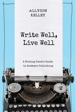 Cover Write Well, Live Well A Writing Coach's Guide to Academic Publishing (eBook, ePUB)