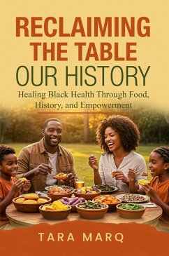 Cover Reclaiming the Table: Our History: Healing Black Health Through Food, History, and Empowerment (eBook, ePUB)