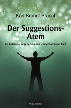 Der Suggestions-Atem als heilige, regenerierende und erhaltende Kraft Der Suggestions-Atem als heilige, regenerierende und erhaltende Kraft