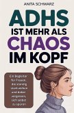 Adhs bei Frauen ist mehr als Chaos im Kopf: Ein Begleiter für Frauen, die ständig stark wirken und dabei vergessen, sich selbst zu spüren