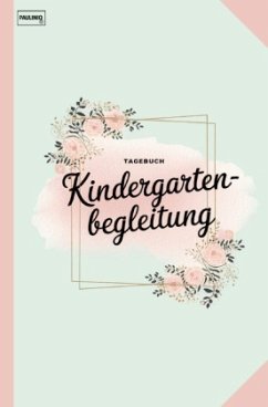 Tagebuch Kindergartenbegleitung Tagebuch Kindergartenbegleitung