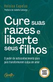 Cure suas raízes e liberte seus filhos (eBook, ePUB)