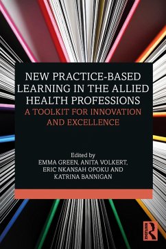 New Practice-based Learning in the Allied Health Professions (eBook, PDF) - Green, Emma; Volkert, Anita; Nkansah Opoku, Eric; Bannigan, Katrina