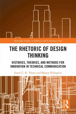 The Rhetoric of Design Thinking (eBook, ePUB) - Tham, Jason C. K.; Pellegrini, Mason