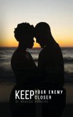 Keep Your Enemy Closer Keep Your Enemy Closer