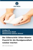 Der Silberschild: Silber-Diamin-Fluorid für die Mundgesundheit nutzbar machen Der Silberschild: Silber-Diamin-Fluorid für die Mundgesundheit nutzbar machen