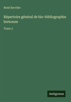 Répertoire général de bio-bibliographie bretonne - Kerviler, René Répertoire général de bio-bibliographie bretonne - Kerviler, René