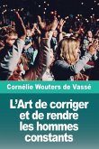 L'Art de corriger et de rendre les hommes constants L'Art de corriger et de rendre les hommes constants