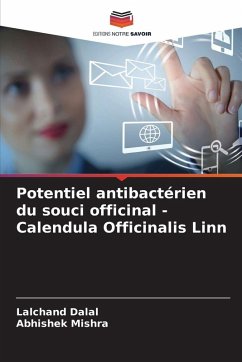 Potentiel antibactérien du souci officinal - Calendula Officinalis Linn - Dalal, Lalchand;Mishra, Abhishek