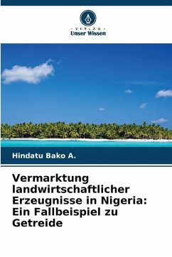 Cover Vermarktung landwirtschaftlicher Erzeugnisse in Nigeria: Ein Fallbeispiel zu Getreide