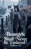 Beastgirls Shall Never Be Enslaved! (Volume 15) Beastgirls Shall Never Be Enslaved! (Volume 15)