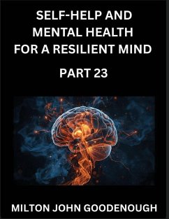 Self-help and Mental Health for a Resilient Mind (Part 23) - Goodenough, Milton John