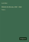 Histoire de dix ans, 1830 - 1840 Histoire de dix ans, 1830 - 1840