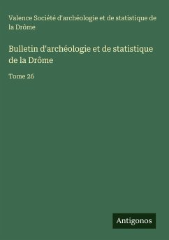 Bulletin d'archéologie et de statistique de la Drôme - Société d'archéologie et de statistique de la Drôme, Valence