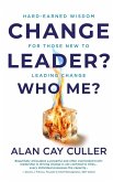 Change Leader? Who Me? Hard-Earned WisdomforThose New to Leading Change